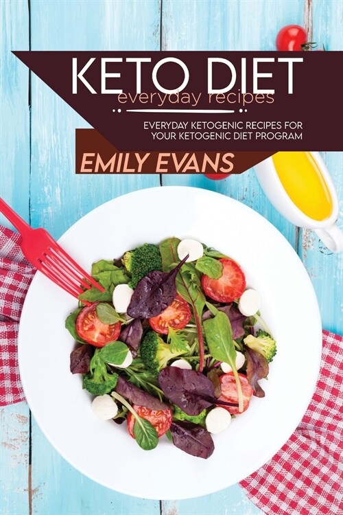 Keto Diet Everyday Recipes: Everyday Ketogenic Recipes For Your Ketogenic Diet Program (Paperback)