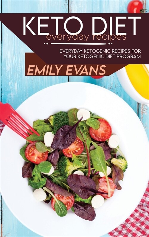 Keto Diet Everyday Recipes: Everyday Ketogenic Recipes For Your Ketogenic Diet Program (Hardcover)