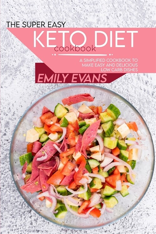 The Super Easy Keto Diet Cookbook: A Simplified Cookbook To Make Easy And Delicious Low Carb Dishes (Paperback)
