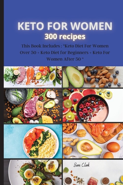 KETO FOR WOMEN 300 recipes: This Book Includes: Keto Diet For Women Over 50 + Keto Diet for Beginners + Keto For Women After 50  (Paperback)