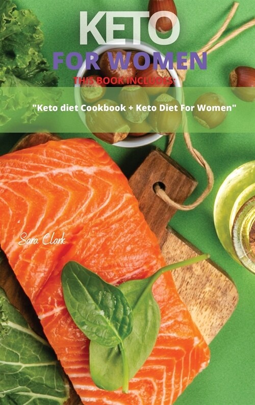 Keto for Women: This Book Includes: Keto Diet Cookbook + Keto Diet For Women (Hardcover)