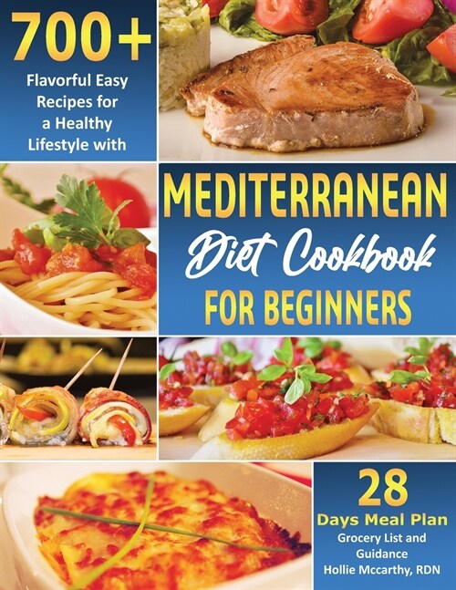 Mediterranean Diet Cookbook for Beginners: 700+ Flavorful Easy Recipes for a Healthy Lifestyle with 28 Days Meal Plan, Grocery List, and Guidance (Paperback)