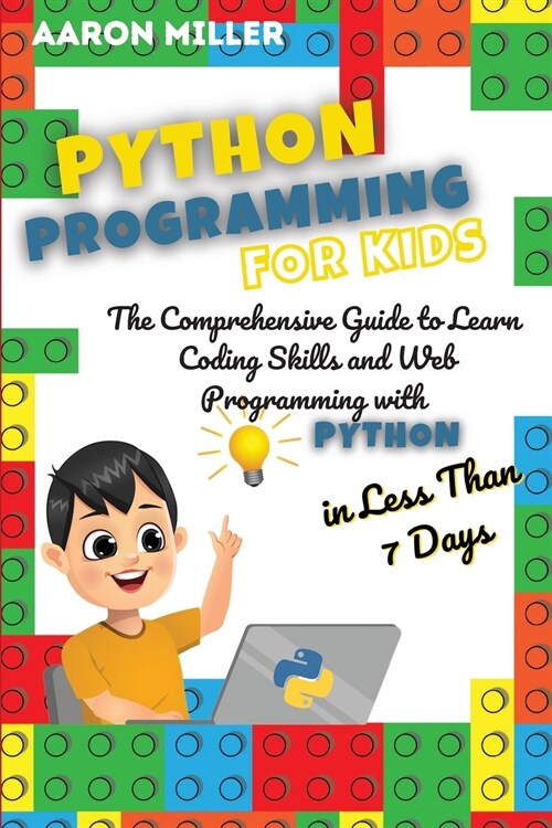 Python Programming for Kids: The Comprehensive Guide to Learn Coding Skills and Web Programming with Python in Less Than 7 Days (Paperback)