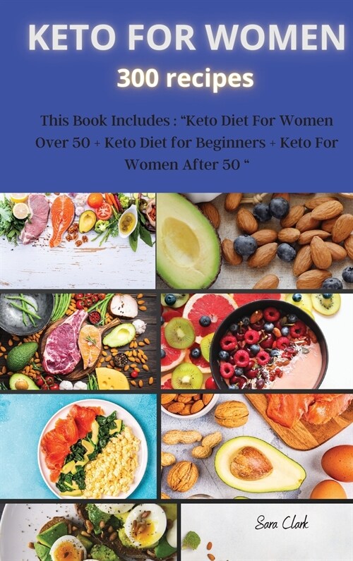 KETO FOR WOMEN 300 recipes: This Book Includes: Keto Diet For Women Over 50 + Keto Diet for Beginners + Keto For Women After 50  (Hardcover)