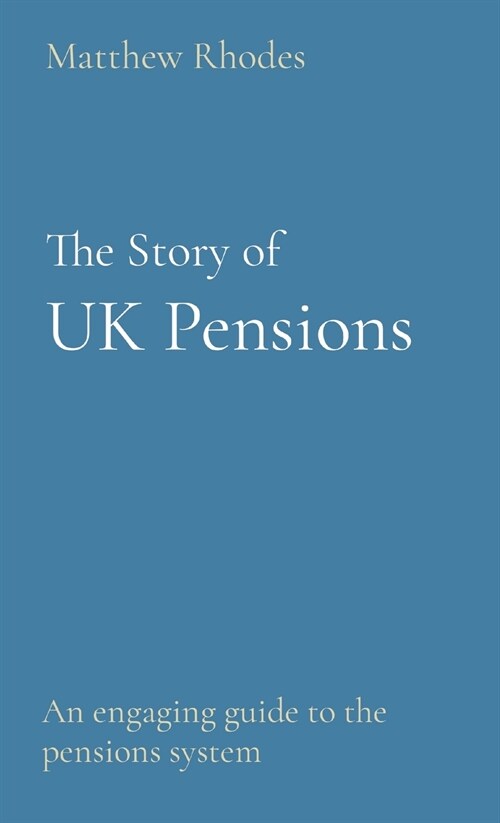 The Story of UK Pensions: An engaging guide to the pensions system (Hardcover)