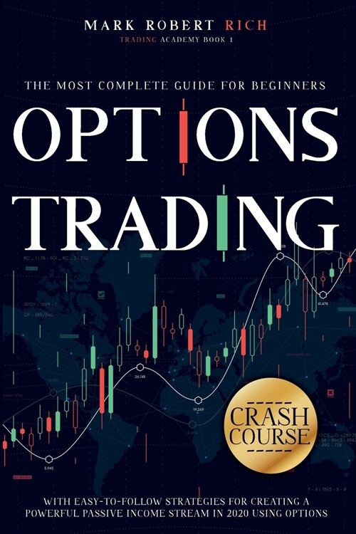 Options Trading Crash Course: The Most Complete Guide for Beginners with Easy-To-Follow Strategies for Creating a Powerful Passive Income Stream in (Paperback)