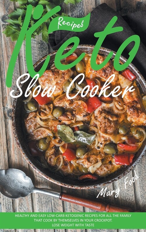 Keto Slow Cooker Recipes: Healthy and Easy Low-Carb Ketogenic Recipes for All the Family That Cook by Themselves in Your Crockpot. Lose Weight w (Hardcover)