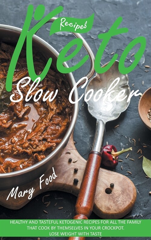 Keto Slow Cooker Recipes: Healthy and Tasteful Ketogenic Recipes for All the Family That Cook by Themselves in Your Crockpot. Lose Weight with T (Hardcover)