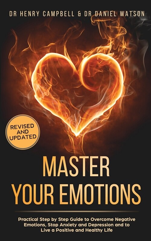 Master Your Emotions REVISED AND UPDATED: Practical Step by Step Guide to Overcome Negative Emotions, Stop Anxiety and Depression and to Live a Positi (Hardcover)