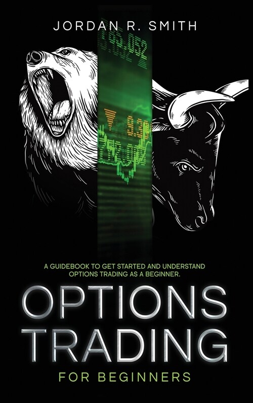 Options Trading for Beginners: A Guidebook to Get Started and Understand Options Trading as a Beginner. (Hardcover)