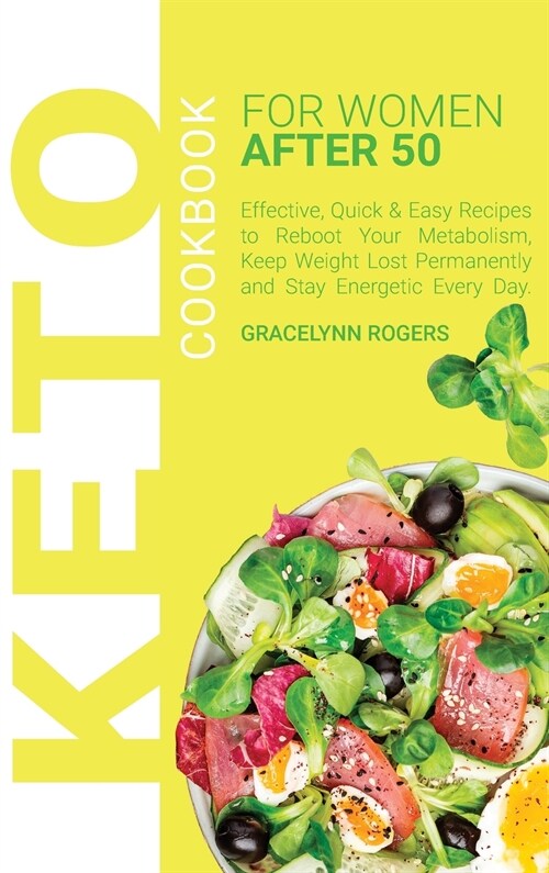 Keto Cookbook for Women After 50: Effective, Quick & Easy Recipes to Reboot Your Metabolism, Keep Weight Lost Permanently and Stay Energetic Every Day (Hardcover)