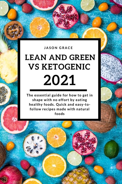 Lean and Green VS Ketogenic: The essential guide for how to get in shape with no effort by eating healthy foods. Quick and easy-to-follow recipes m (Paperback)