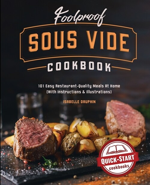 Foolproof Sous Vide Cookbook: 101 Easy Restaurant-Quality Meals At Home (With Instructions and Illustrations) (Paperback)