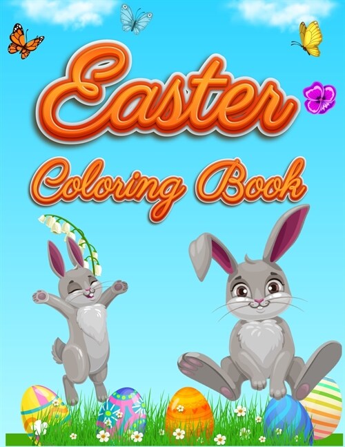 Easter Coloring Book: For Kids Toddlers and Preschool Adorable Easter Bunnies, Beautiful Spring Flowers and Charming Easter Eggs (Paperback)