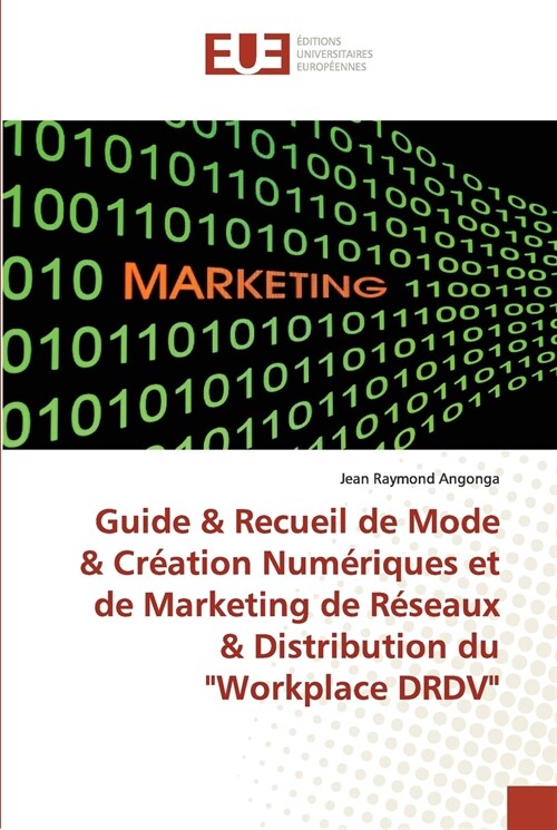 Guide & Recueil de Mode & Cr?tion Num?iques et de Marketing de R?eaux & Distribution du Workplace DRDV (Paperback)