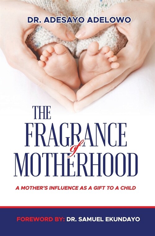 The Fragrance of Motherhood: A Mothers Influence as a Gift to a Child (Paperback)