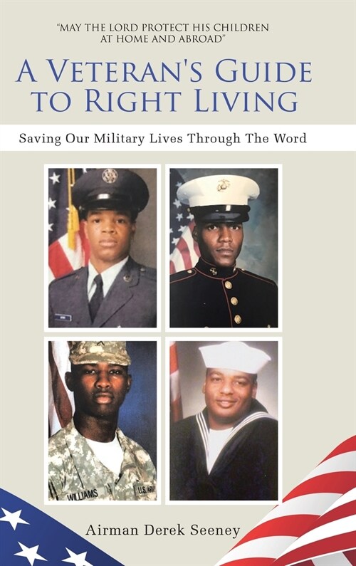 A Veterans Guide to Right Living: Saving Our Military Lives Through The Word (Hardcover)