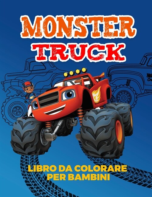 Mostri Trucks libri da colorare per bambini: Incredibile collezione di Cool Monsters Trucks, grande libro da colorare per ragazzi e ragazze che amano (Paperback)