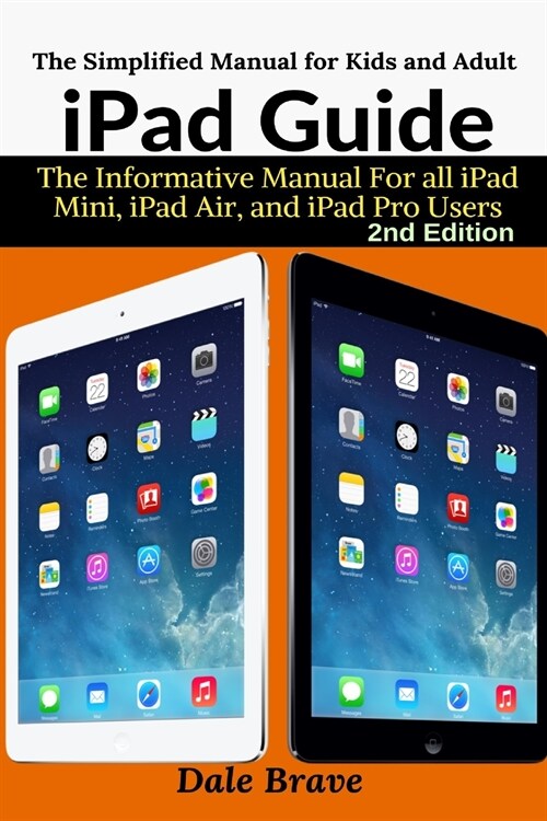 iPad Guide: The Informative Manual For all iPad Mini, iPad Air, and iPad Pro Users (Paperback, 2, The Simplified)