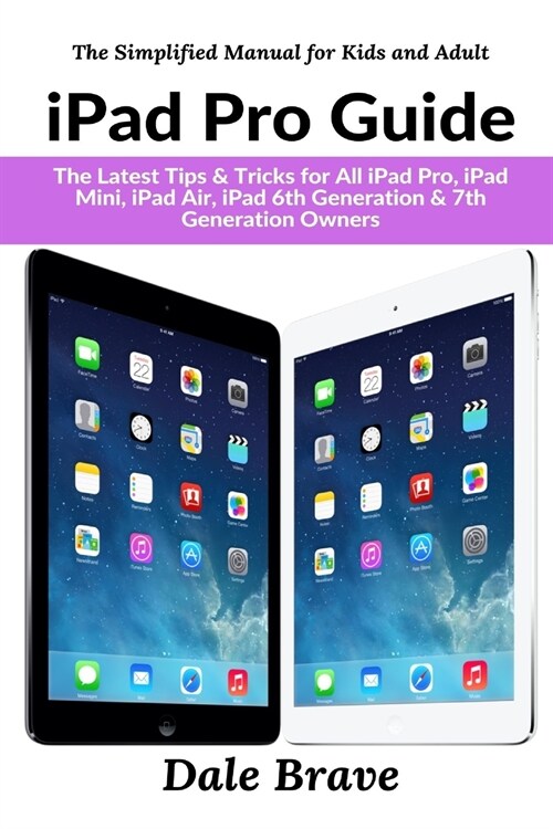 iPad Pro Guide: The Latest Tips & Tricks for All iPad Pro, iPad Mini, iPad Air, iPad 6th Generation & 7th Generation Owners (Paperback)