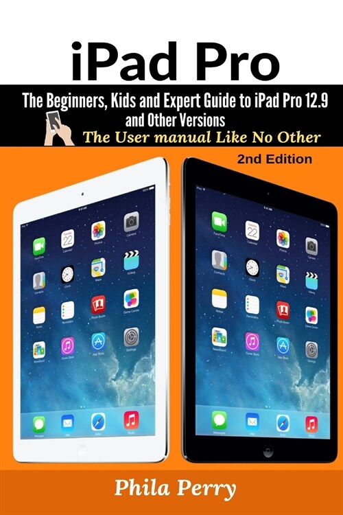 iPad Pro: The Beginners, Kids and Expert Guide to iPad Pro 12.9 and Other Versions (Paperback)