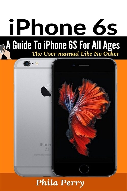 iPhone 6s: A Guide To iPhone 6S for All Ages (Paperback)