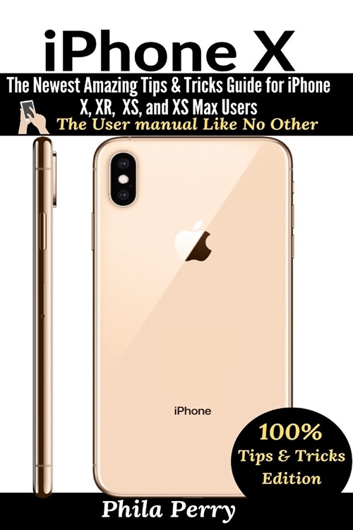iPhone X: The Newest Amazing Tips & Tricks Guide for iPhone X, XR, XS, and XS Max Users (Paperback)
