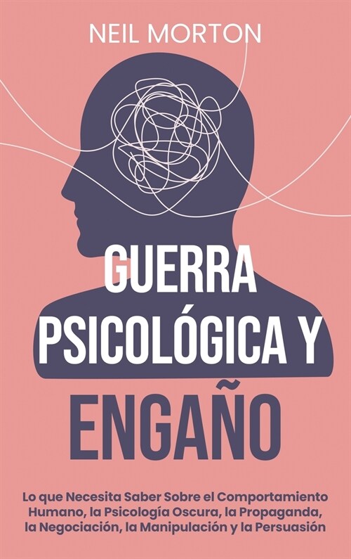 Guerra psicol?ica y enga?: Lo que necesita saber sobre el comportamiento humano, la psicolog? oscura, la propaganda, la negociaci?, la manipula (Hardcover)