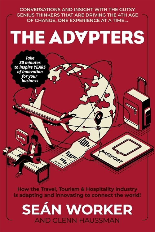 The Adapters: How the Travel, Tourism and Hospitality industry is adapting and innovating to connect the world! (Paperback)