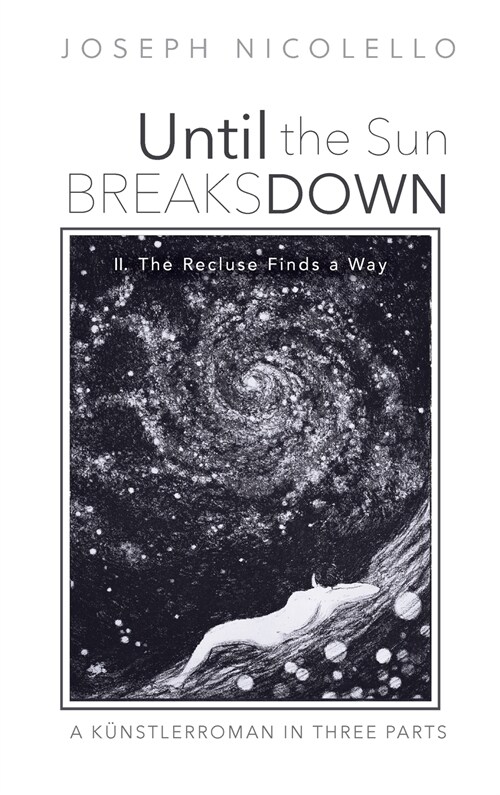 Until the Sun Breaks Down: A K?stlerroman in Three Parts (Hardcover)