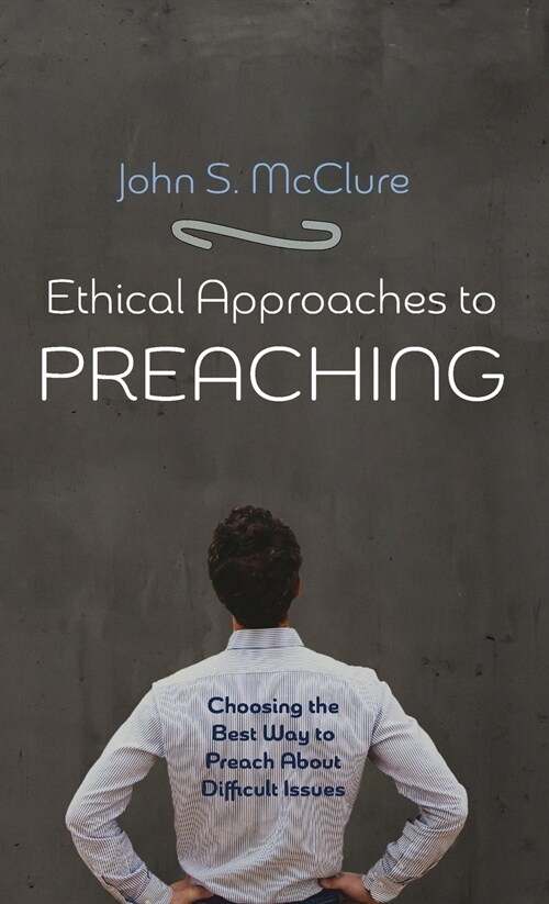 Ethical Approaches to Preaching (Hardcover)