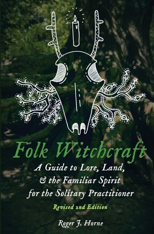 Folk Witchcraft: A Guide to Lore, Land, and the Familiar Spirit for the Solitary Practitioner (Paperback)