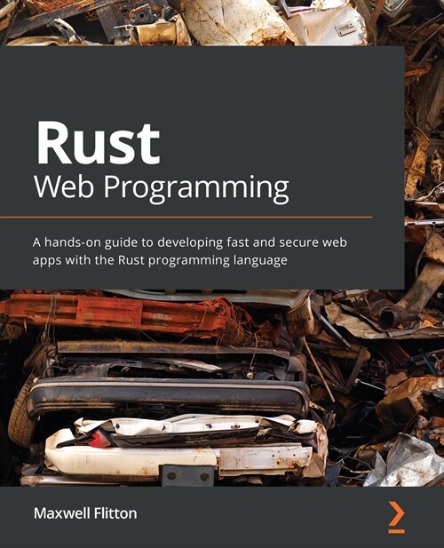 Rust Web Programming : A hands-on guide to developing fast and secure web apps with the Rust programming language (Paperback)