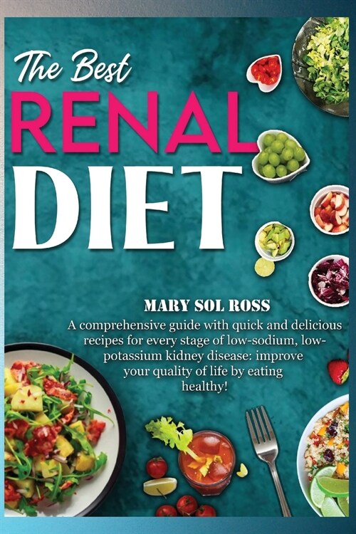 The Best Renal Diet: A comprehensive guide with quick and delicious recipes for every stage of low-sodium, low-potassium kidney disease: im (Paperback)