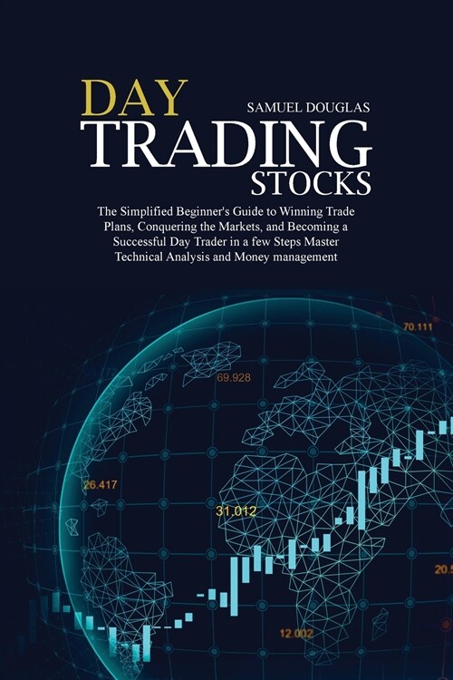Day Trading Stocks: The Simplified Beginners Guide to Winning Trade Plans, Conquering the Markets, and Becoming a Successful Day Trader i (Paperback)
