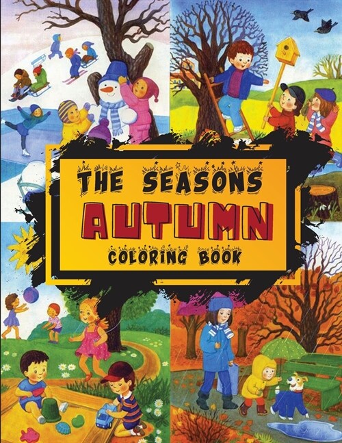 The Seasons - Autumn Coloring Book: Discover the Colors of Autumn that will make your home a fantastic place to live while having fun coloring this Bo (Paperback)