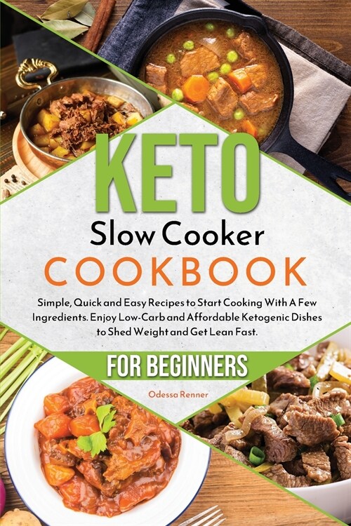 Keto Slow Cooker Cookbook for Beginners: Simple, Quick and Easy Recipes to Start Cooking With A Few Ingredients. Enjoy Low-Carb and Affordable Ketogen (Paperback)