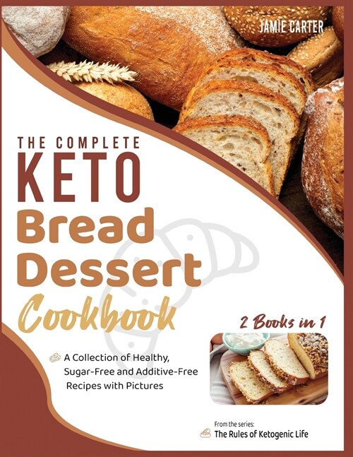 The Complete Keto Bread-Dessert Cookbook [2 Books in 1]: A Collection of Healthy, Sugar-Free and Additive-Free Recipes with Pictures (Paperback)