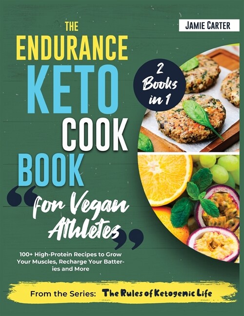 The Endurance Keto Cookbook for Vegan Athletes [2 Books in 1]: 100+ High-Protein Recipes to Grow Your Muscles, Recharge Your Batteries and More (Paperback)