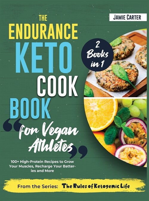 The Endurance Keto Cookbook for Vegan Athletes [2 Books in 1]: 100+ High-Protein Recipes to Grow Your Muscles, Recharge Your Batteries and More (Hardcover)