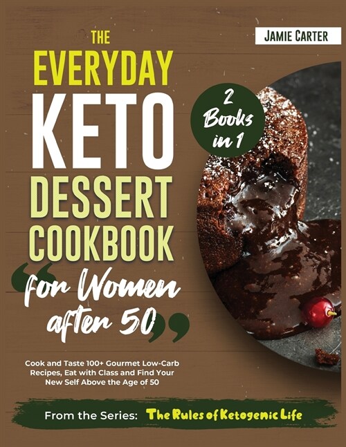 The Everyday Keto Dessert Cookbook for Women After 50 [2 Books in 1]: Cook and Taste 100+ Gourmet Low-Carb Recipes, Eat with Class and Find Your New S (Paperback)