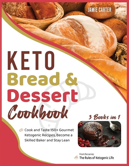 Keto Bread & Dessert Cookbook [3 Books in 1]: Cook and Taste 150+ Gourmet Ketogenic Recipes, Become a Skilled Baker and Stay Lean (Paperback)