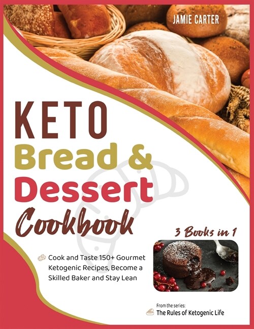 Keto Bread & Dessert Cookbook [3 Books in 1]: Cook and Taste 150+ Gourmet Ketogenic Recipes, Become a Skilled Baker and Stay Lean (Paperback)