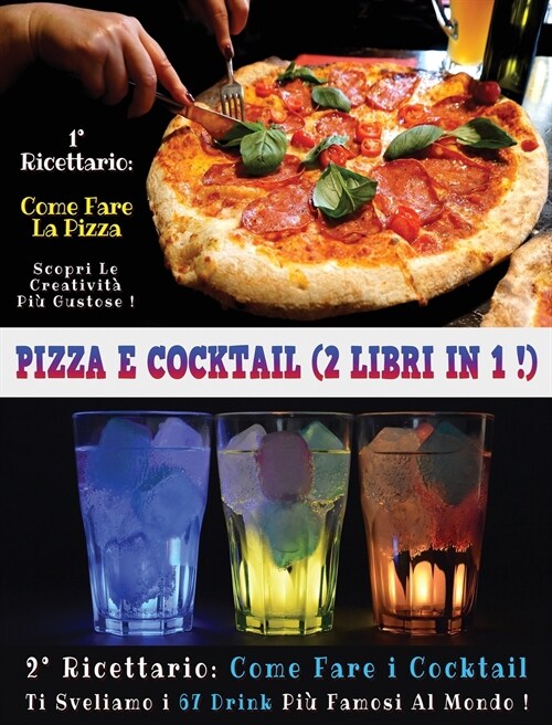 PIZZA E COCKTAIL - (2 BOOKS IN 1) - LIBRO IN ITALIANO CONTENENTE LE MIGLIORI RICETTE DI BAR E DI CUCINA - FULL COLOR HARDBACK / RIGID COVER - ITALIAN  (Hardcover)