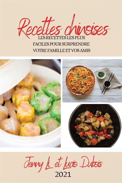 Recettes Chinoises 2021 (Chinese Recipes 2021 French Edition): Les Recettes Les Plus Faciles Pour Surprendre Votre Famille Et Vos Amis (Paperback)