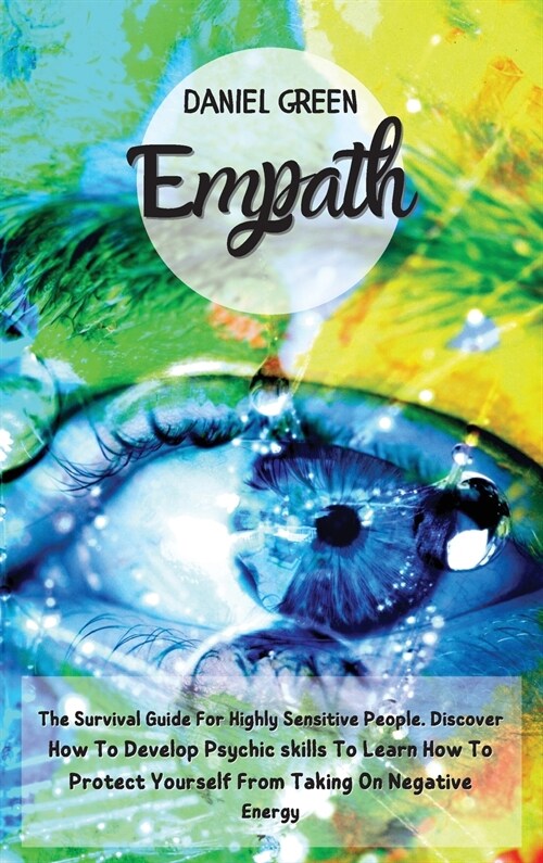 Empath: The Survival Guide For Highly Sensitive People. Discover How To Develop Psychic skills To Learn How To Protect Yoursel (Hardcover)