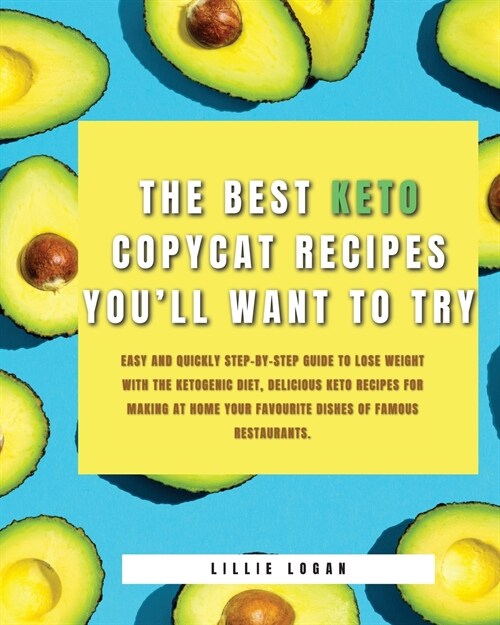The Best Keto Copycat Recipes Youll Want to Try: Easy and Quickly Step-by-Step Guide to Lose Weight With the Ketogenic Diet, Delicious Keto Recipes f (Paperback)