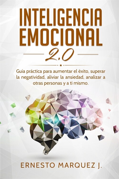 Inteligencia Emocional 2.0: Gu? pr?tica para aumentar el ?ito, superar la negatividad, aliviar la ansiedad, analizar a otras personas y a ti mi (Paperback)