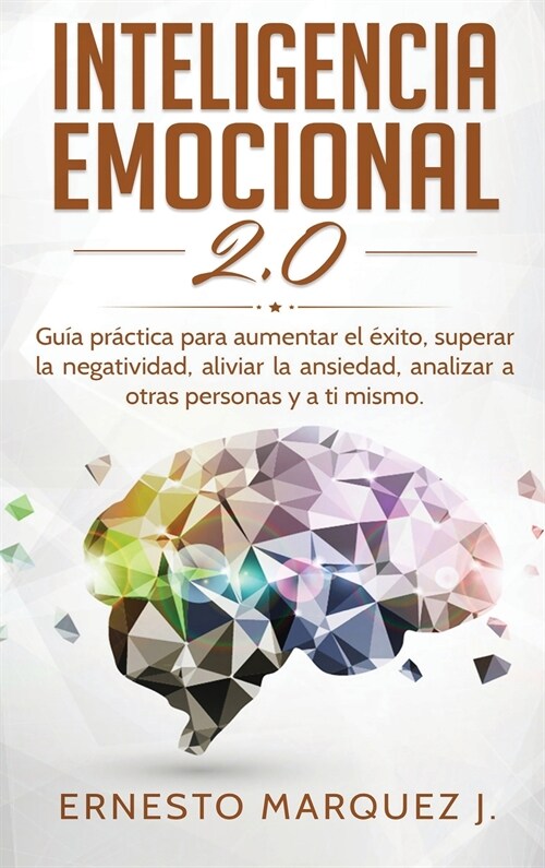 Inteligencia Emocional 2.0: Gu? pr?tica para aumentar el ?ito, superar la negatividad, aliviar la ansiedad, analizar a otras personas y a ti mi (Hardcover)