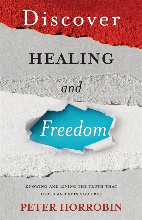 Discover Healing and Freedom : Knowing and living the truth that sets you free (Paperback)